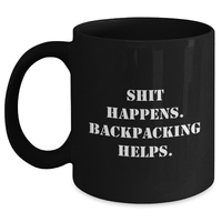 Load image into Gallery viewer, Backpacking Humor Gifts from Men to Friends - Shit Happens. Backpacking Helps. - Black Coffee Mug for Father&#39;s Day - Main
