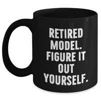 Load image into Gallery viewer, Funny Model Gifts: &#39;Retired Model. Figure It Out Yourself.&#39; Black Coffee Mug for Father&#39;s Day, Gifts from Men to Model Enthusiasts - Main
