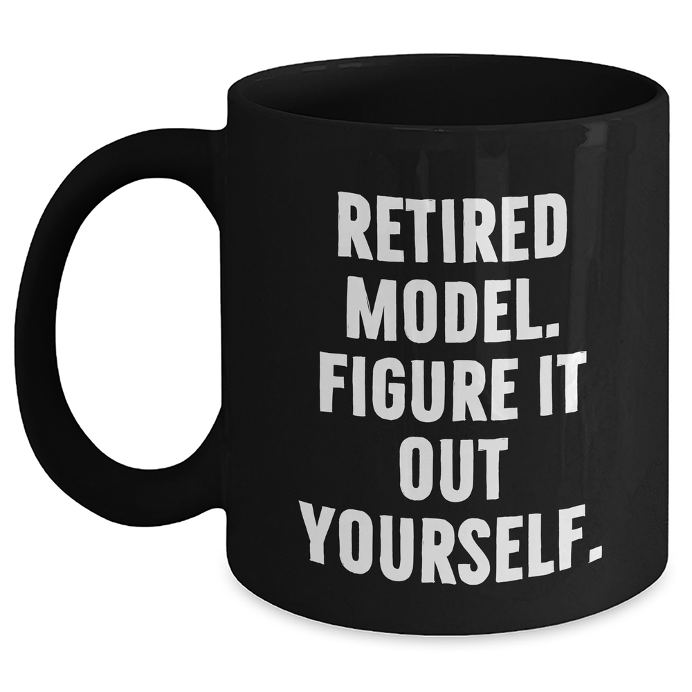 Funny Model Gifts: 'Retired Model. Figure It Out Yourself.' Black Coffee Mug for Father's Day, Gifts from Men to Model Enthusiasts - Main