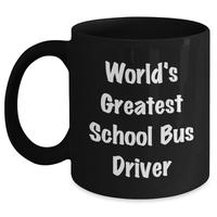 Load image into Gallery viewer, World&#39;s Greatest School Bus Driver Funny Quote Gifts from Family to School Bus Driver Men on Father&#39;s Day Unique Black Coffee Mugs, School Bus Driver Gifts for Him, School Bus Driver Black Coffee Mug - Main
