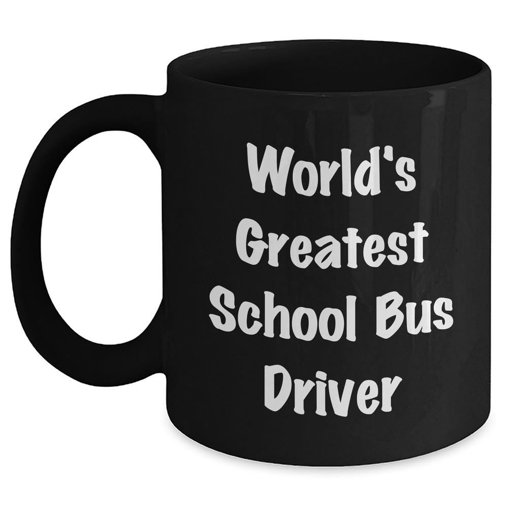 World's Greatest School Bus Driver Funny Quote Gifts from Family to School Bus Driver Men on Father's Day Unique Black Coffee Mugs, School Bus Driver Gifts for Him, School Bus Driver Black Coffee Mug - Main