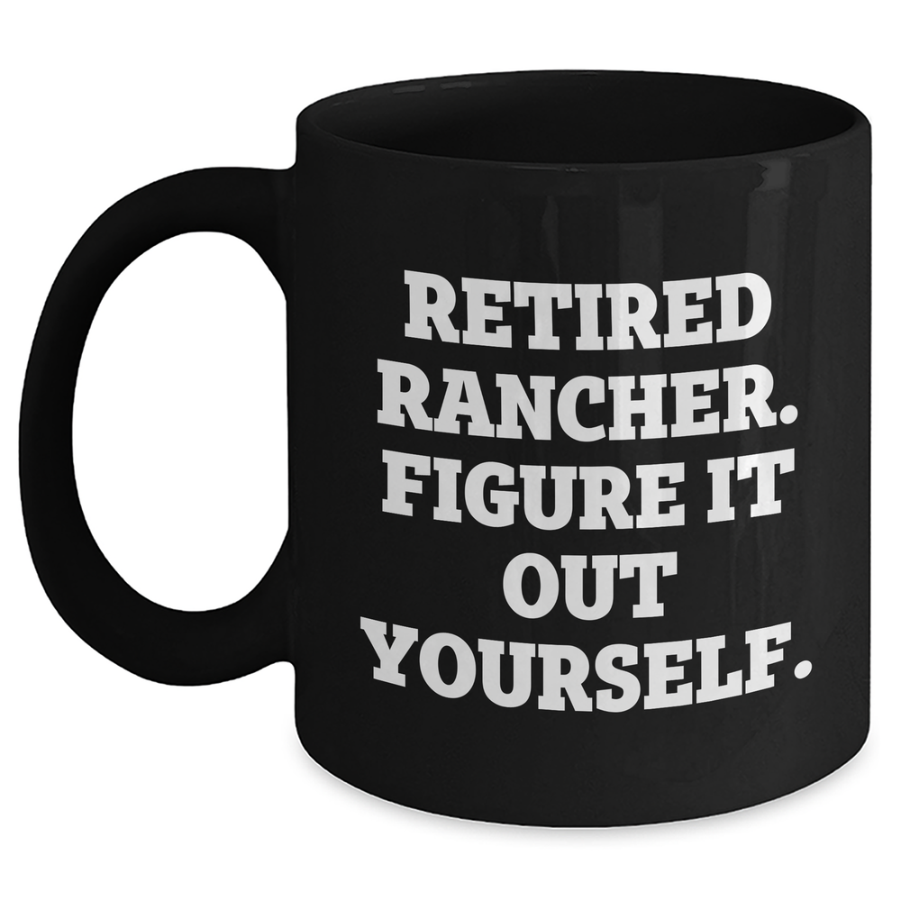 Rancher Gifts from Friends, Unique Retirement Mug, 'Figure It Out Yourself', Black Coffee Mug for Men, 11oz or 15oz, Microwave and Dishwasher Safe - Main