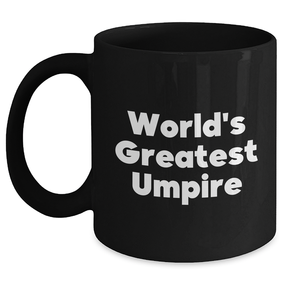 Funny Umpire Gifts from Men to World's Greatest Umpire on Father's Day - Black Coffee Mug, Unique Umpire Umpire Gifts for Dad, Gifts from Family to Umpire - Main