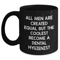 Load image into Gallery viewer, Funny Dental Hygienist Quotes Black Coffee Mug, Gifts from Men to Dental Hygienist Graduation Unique, All Men Are Created Equal But The Coolest Become A Dental Hygienist, 11oz or 15oz - Main
