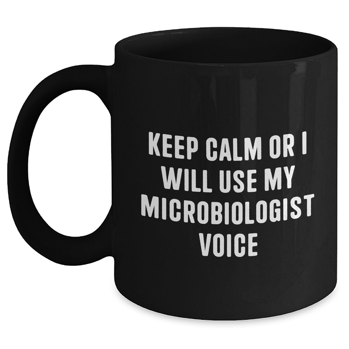Microbiologist Mug, Funny Quote, 'Keep Calm or I Will Use My Microbiologist Voice', Black Coffee Mug, Gifts for Microbiologist, Father's Day Unique Gifts from Friends, Black 11oz or 15oz - Main