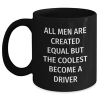 Load image into Gallery viewer, Funny Driver Gifts from Friends, Unique Black Coffee Mug for Men, &#39;All Men Are Created Equal But The Coolest Become A Driver&#39; Quote, Great Father&#39;s Day Unique Gifts - Main
