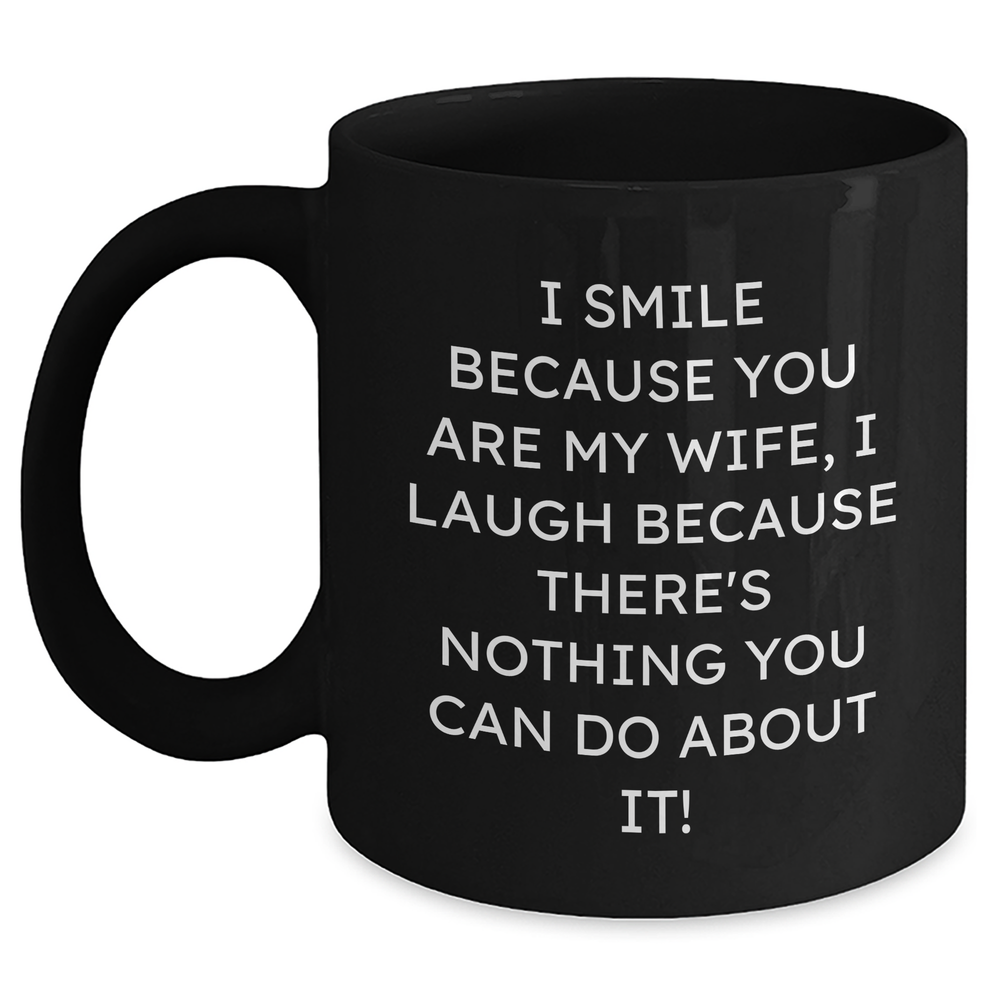 Funny Wife Gifts for Her, Black Coffee Mug from Men, I Smile Because You Are My Wife, Perfect Father's Day Unique Gifts - Main