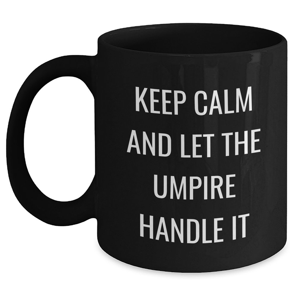 Keep Calm Umpire Gifts, Black Coffee Mug for Graduation, Inspirational Quote 'Keep Calm And Let The Umpire Handle It', Gifts from Family, Friends, or Coworkers for Umpire - Main