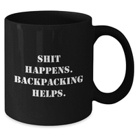 Load image into Gallery viewer, Backpacking Humor Gifts from Men to Friends - Shit Happens. Backpacking Helps. - Black Coffee Mug for Father&#39;s Day - Additional
