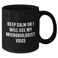 Load image into Gallery viewer, Microbiologist Mug, Funny Quote, &#39;Keep Calm or I Will Use My Microbiologist Voice&#39;, Black Coffee Mug, Gifts for Microbiologist, Father&#39;s Day Unique Gifts from Friends, Black 11oz or 15oz - Additional
