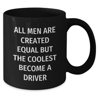 Load image into Gallery viewer, Funny Driver Gifts from Friends, Unique Black Coffee Mug for Men, &#39;All Men Are Created Equal But The Coolest Become A Driver&#39; Quote, Great Father&#39;s Day Unique Gifts - Additional
