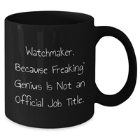 Load image into Gallery viewer, Watchmaker Gifts Funny Quote Graduation Black Coffee Mug, &#39;Freaking&#39; genius Is Not An Official Job Title., Gifts from Men to Watchmaker Friends, Unique Gift for Watchmaker Men - Additional
