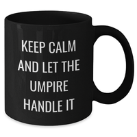 Load image into Gallery viewer, Keep Calm Umpire Gifts, Black Coffee Mug for Graduation, Inspirational Quote &#39;Keep Calm And Let The Umpire Handle It&#39;, Gifts from Family, Friends, or Coworkers for Umpire - Additional
