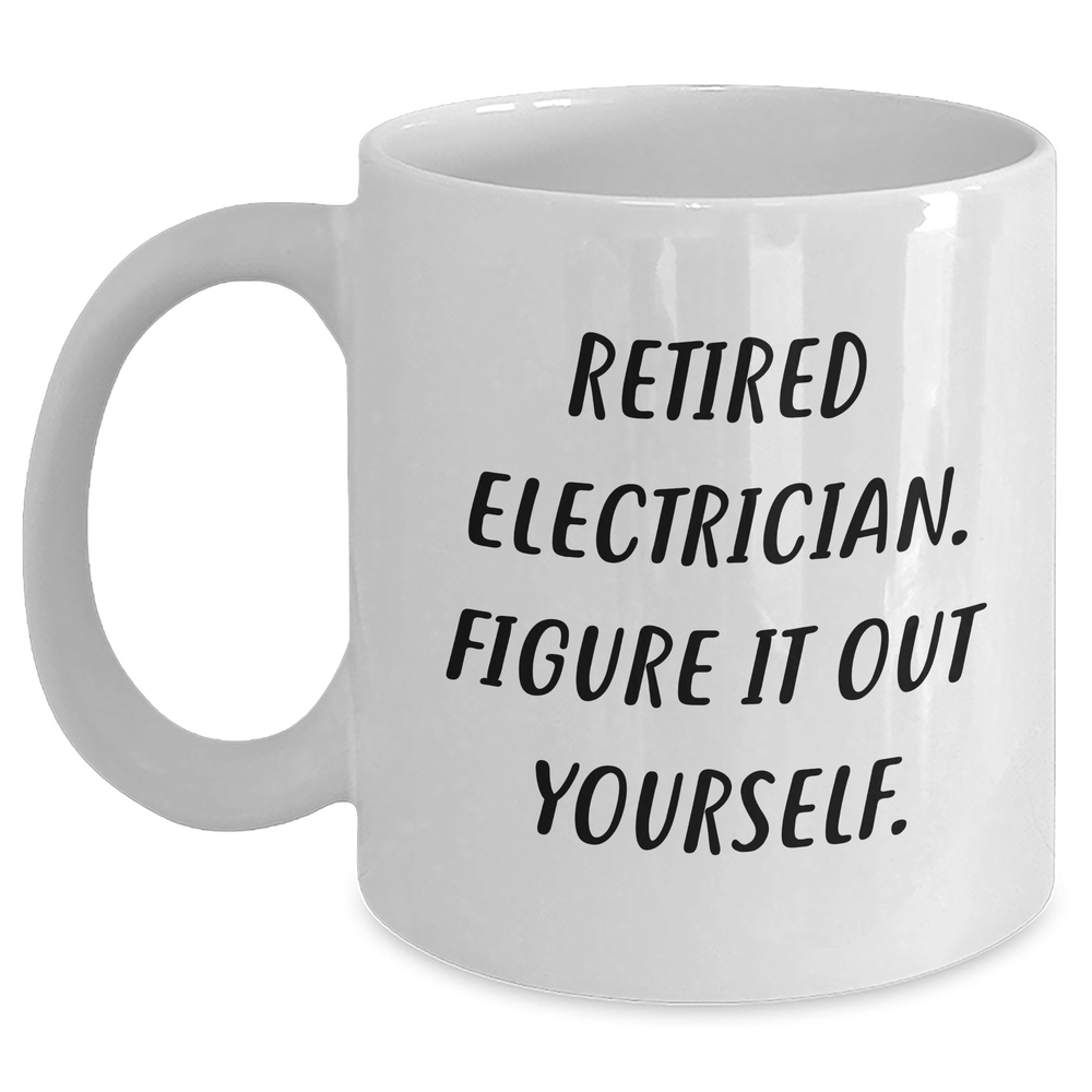 Funny Electrician Retirement Gifts from Friends, Unique White Coffee Mug for Electrician on Father's Day - 'Retired Electrician. Figure It Out Yourself.' - Main