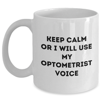 Load image into Gallery viewer, Funny Optometrist Gifts from Friends: Keep Calm Or I Will Use My Optometrist Voice White Coffee Mug for Optometrist, Men, or Women on Father&#39;s Day - Main
