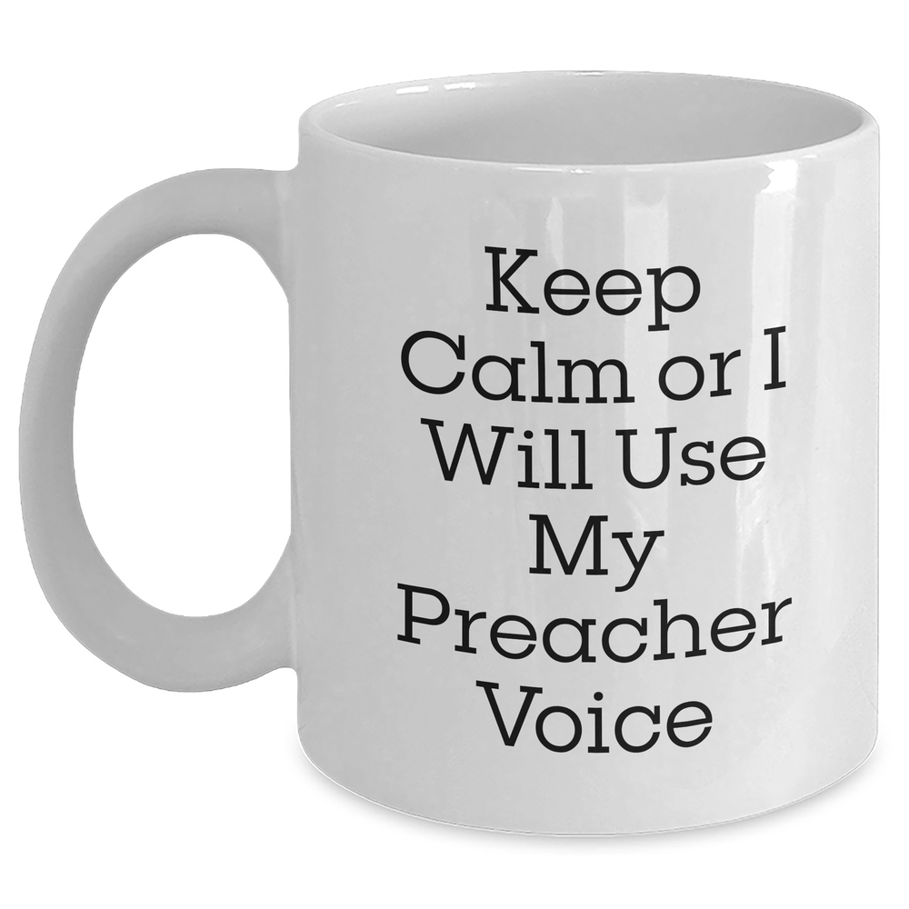 Preacher Humor Gifts from Men to Preacher, Funny White Coffee Mug for Preacher's Day, Inspirational Quote: 'Keep Calm Or I Will Use My Preacher Voice' - Main