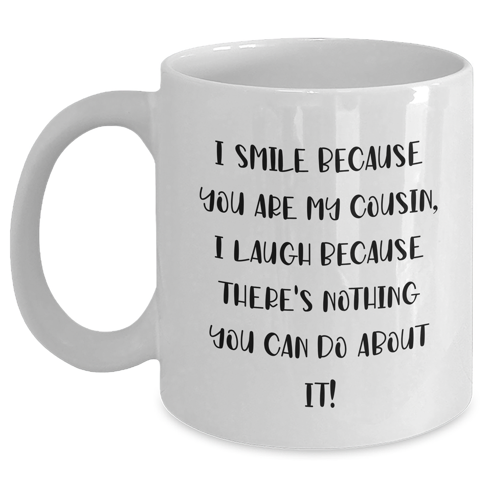 Funny Cousin Gifts, I Smile Because You Are My Cousin, Unique White Coffee Mug for Graduation, Gifts from Men, Women, Family, Friends, Gifts for Cousin - Main
