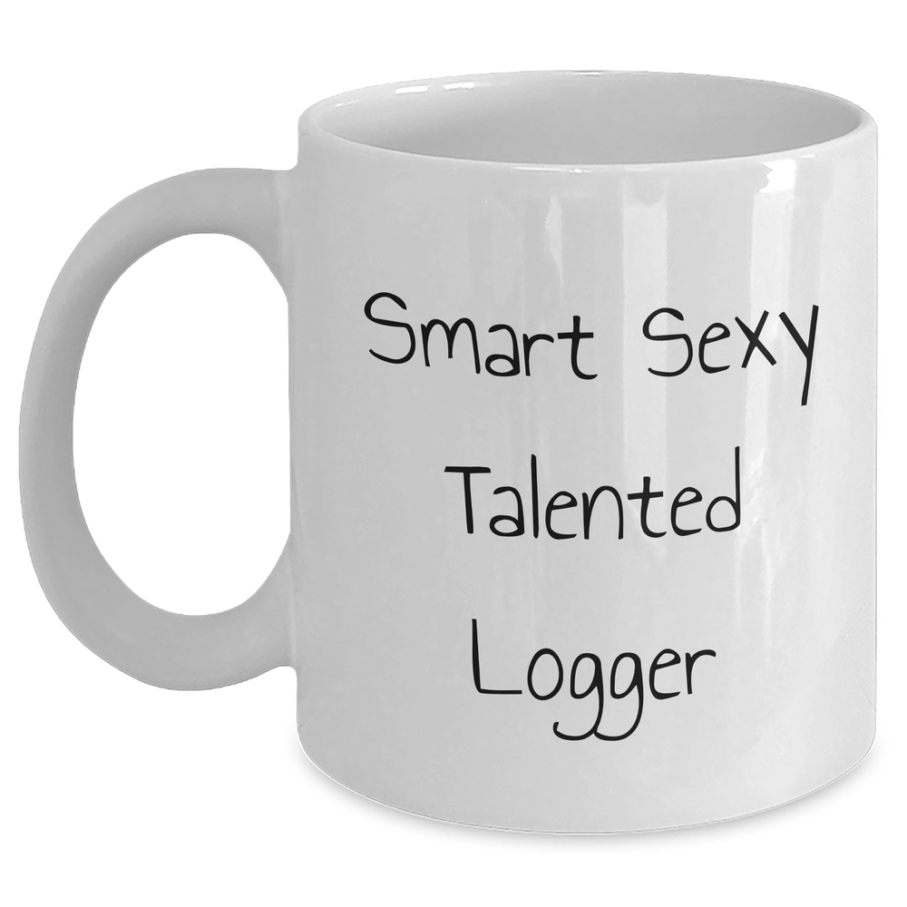 Logger Gifts from Friends, Funny Smart Sexy Talented Logger Quote on White Coffee Mug for Graduation Unique Gifts - Main