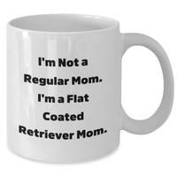 Load image into Gallery viewer, Funny Flat Coated Retriever Dog Mom Gifts White Coffee Mugs from Friends for Father&#39;s Day, &#39;I&#39;m Not A Regular Mom. I&#39;m A Flat Coated Retriever Mom.&#39; - Additional
