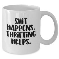 Load image into Gallery viewer, Thrifting Enthusiasts&#39; Fave Funny White Coffee Mug Gifts from Friends to Thrifting Lovers for Graduation, &#39;Shit Happens. Thrifting Helps.&#39; - Additional
