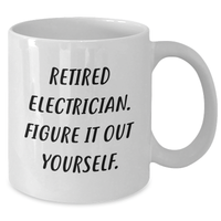 Load image into Gallery viewer, Funny Electrician Retirement Gifts from Friends, Unique White Coffee Mug for Electrician on Father&#39;s Day - &#39;Retired Electrician. Figure It Out Yourself.&#39; - Additional
