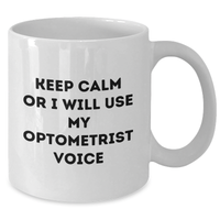 Load image into Gallery viewer, Funny Optometrist Gifts from Friends: Keep Calm Or I Will Use My Optometrist Voice White Coffee Mug for Optometrist, Men, or Women on Father&#39;s Day - Additional
