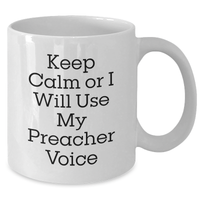 Load image into Gallery viewer, Preacher Humor Gifts from Men to Preacher, Funny White Coffee Mug for Preacher&#39;s Day, Inspirational Quote: &#39;Keep Calm Or I Will Use My Preacher Voice&#39; - Additional
