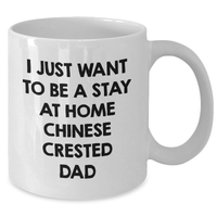 Load image into Gallery viewer, Funny Chinese Crested Dog Dad Gift, I Just Want To Be A Stay At Home Chinese Crested Dad White Coffee Mug for Men, Gifts from Friends, Unique Father&#39;s Day Unique Gifts for Chinese Crested Dog Lovers - Additional
