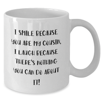 Load image into Gallery viewer, Funny Cousin Gifts, I Smile Because You Are My Cousin, Unique White Coffee Mug for Graduation, Gifts from Men, Women, Family, Friends, Gifts for Cousin - Additional
