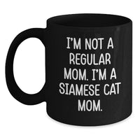 Load image into Gallery viewer, Siamese Cat Mom Funny Quote Gifts from Friends, Unique Birthday Unique Gifts for Siamese Cat Lovers, Black Coffee Mug 11oz 15oz - Main
