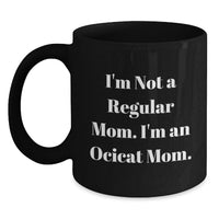 Load image into Gallery viewer, Funny Ocicat Gifts for Mom from Daughter, Unique Black Coffee Mugs for Christmas, I'm Not A Regular Mom I'm An Ocicat Mom - Main