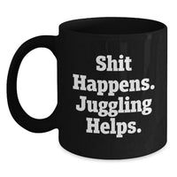 Load image into Gallery viewer, Funny Juggling Gifts from Men to Juggling Friends on Christmas Unique Mugs, Black Coffee Mug, Shit Happens. Juggling Helps. - Main