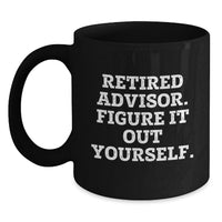 Load image into Gallery viewer, Funny Advisor Gifts from Friends for Men Black Coffee Mug - Retired Advisor Figure It Out Yourself Christmas Unique - Main