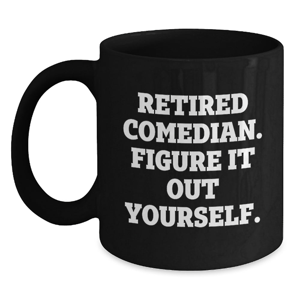 Funny Comedian Gifts from Friends and Family - Retired Comedian Figure It Out Yourself Black Coffee Mug, 11oz or 15oz, Microwave and Dishwasher Safe - Main