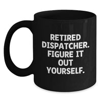 Load image into Gallery viewer, Funny Dispatcher Gifts from Family, Graduation Unique Gifts for Dispatcher, Black Coffee Mug with 'Figure It Out Yourself' Quote - Main