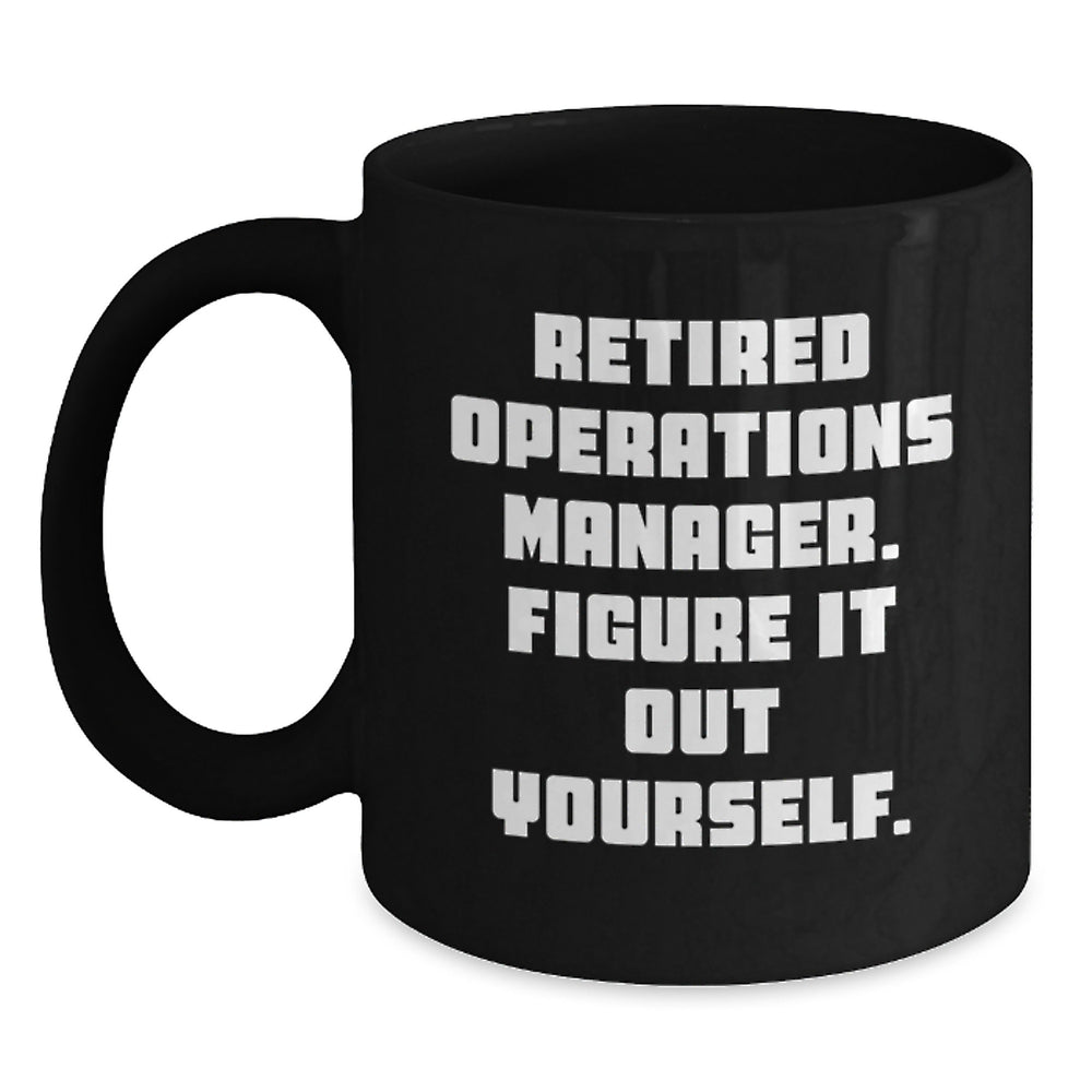 Funny Operations Manager Gifts for Him or Her - Black Coffee Mug, 'Retired Operations Manager. Figure It Out Yourself.' - Perfect Graduation Unique Gifts from Family, Friends, or Coworkers - Main