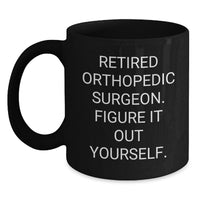 Load image into Gallery viewer, Funny Quote Black Coffee Mug Gifts from Men to Orthopedic Surgeon Friends for Christmas Unique - Main