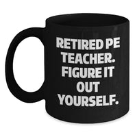 Load image into Gallery viewer, Funny Gift for PE Teacher, Black Coffee Mug, 'Figure It Out Yourself' - Perfect Christmas Unique Gifts from Family to PE Teacher - Main