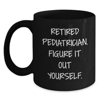 Load image into Gallery viewer, Funny Gift for Pediatrician Friends - Retired Pediatrician Gifts, Unique Black Coffee Mug, Holiday Christmas Unique Gifts from Family to Family - Main