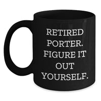 Load image into Gallery viewer, Porter Humorous Graduation Gifts, Black Coffee Mug, &#39;Retired Porter. Figure It Out Yourself.&#39; - Funny Gifts from Friends, Family, or Coworkers - Main
