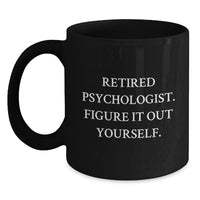 Load image into Gallery viewer, Psychologist Gifts from Friends - &#39;Retired Psychologist. Figure It Out Yourself.&#39; Funny Black Coffee Mug for Graduation - Main
