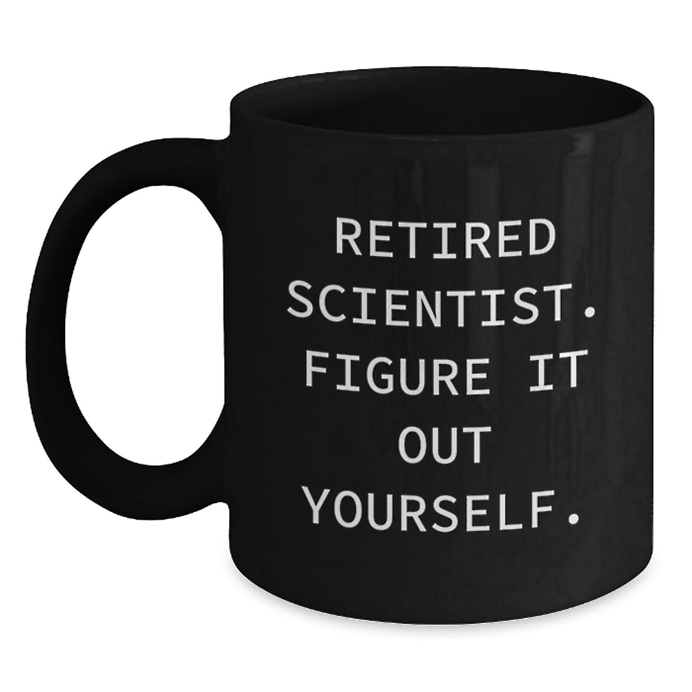 Funny Scientist Gifts from Friends - Retired Scientist Figure It Out Yourself Black Coffee Mug for Scientist Men Women Graduation - Main
