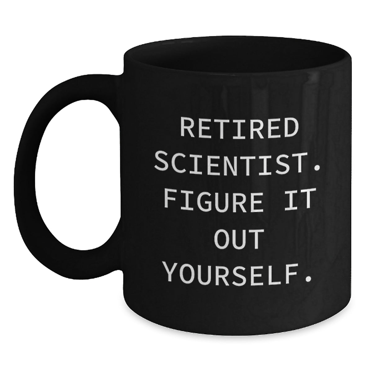 Funny Scientist Gifts from Friends - Retired Scientist Figure It Out Yourself Black Coffee Mug for Scientist Men Women Graduation - Main