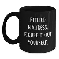 Load image into Gallery viewer, Funny Waitress Gifts - Retired Waitress Figure It Out Yourself Black Coffee Mug for Birthday, Gifts from Men to Waitress, Waitress Appreciation - Main
