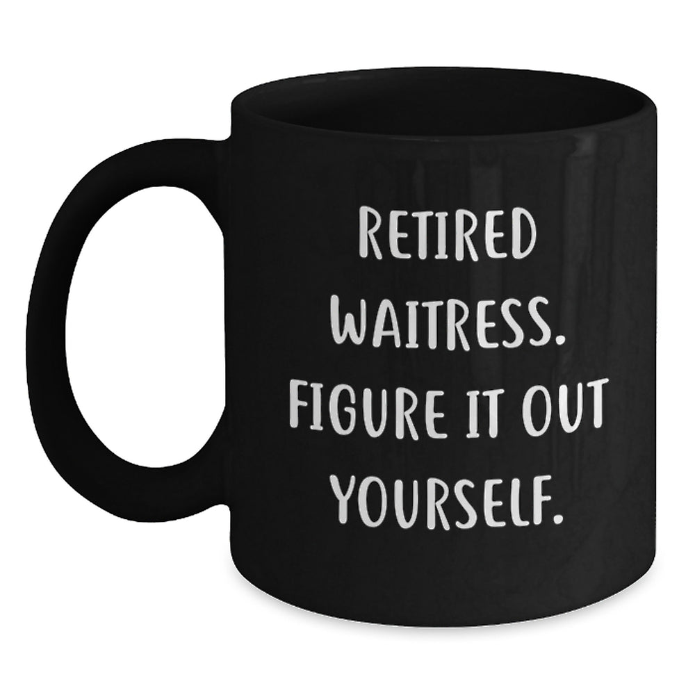 Funny Waitress Gifts - Retired Waitress Figure It Out Yourself Black Coffee Mug for Birthday, Gifts from Men to Waitress, Waitress Appreciation - Main