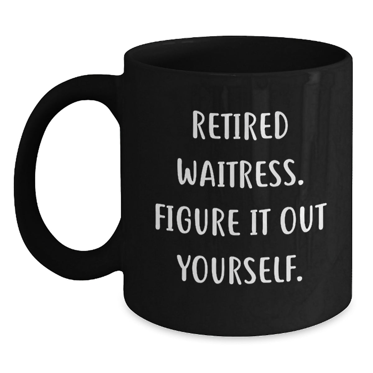 Funny Waitress Gifts - Retired Waitress Figure It Out Yourself Black Coffee Mug for Birthday, Gifts from Men to Waitress, Waitress Appreciation - Main