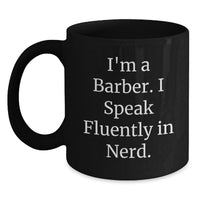 Load image into Gallery viewer, Funny Barber Gifts from Friends for Graduation Unique Ideas Black Coffee Mug I'm A Barber I Speak Fluently In genius. - Main