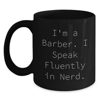 Load image into Gallery viewer, Funny Barber Gifts for Men, Unique Black Coffee Mug for Graduation, 'I'm A Barber I Speak Fluently In genius' Quote, Gifts from Friends, Family, or Coworkers - Main