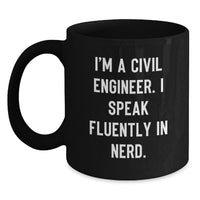 Load image into Gallery viewer, Civil Engineer Unique Gifts from Men to Graduation Day for Him, Black Coffee Mug I'm A Civil Engineer. I Speak Fluently In genius. - Main
