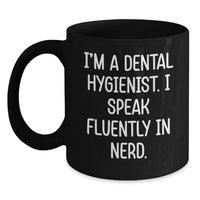 Load image into Gallery viewer, Funny Dental Hygienist Gifts for Graduation, 'I'm A Dental Hygienist. I Speak Fluently In genius.' Black Coffee Mug for Men, Women, Coworkers, Family - Main